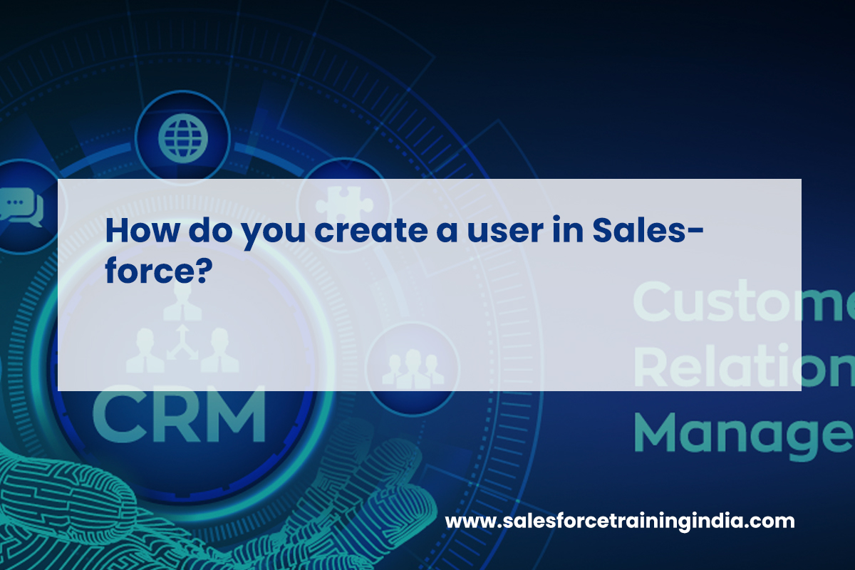 How do you create a user in Salesforce?