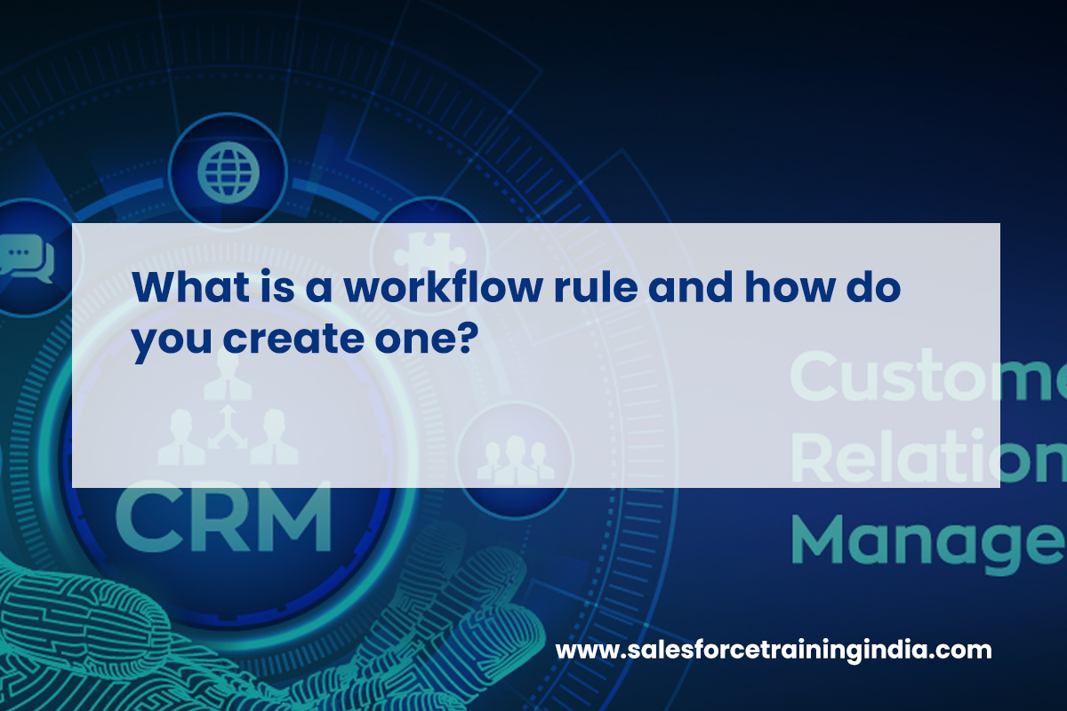 What is a workflow rule and how do you create one?