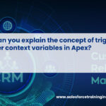 Can you explain the concept of trigger context variables in Apex?