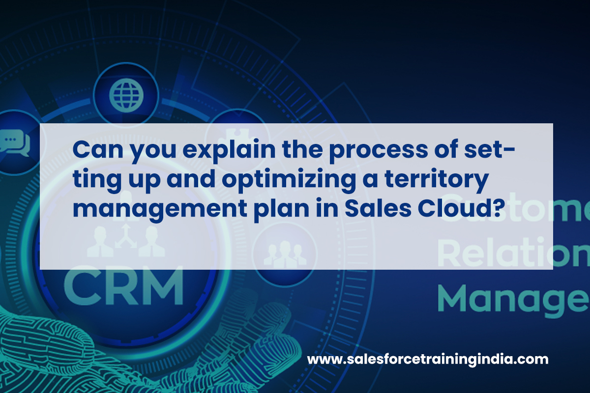 Can you explain the process of setting up and optimizing a territory management plan in Sales Cloud?