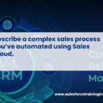 Describe a complex sales process you’ve automated using Sales Cloud