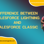 Difference between Salesforce Lightning and Salesforce Classic