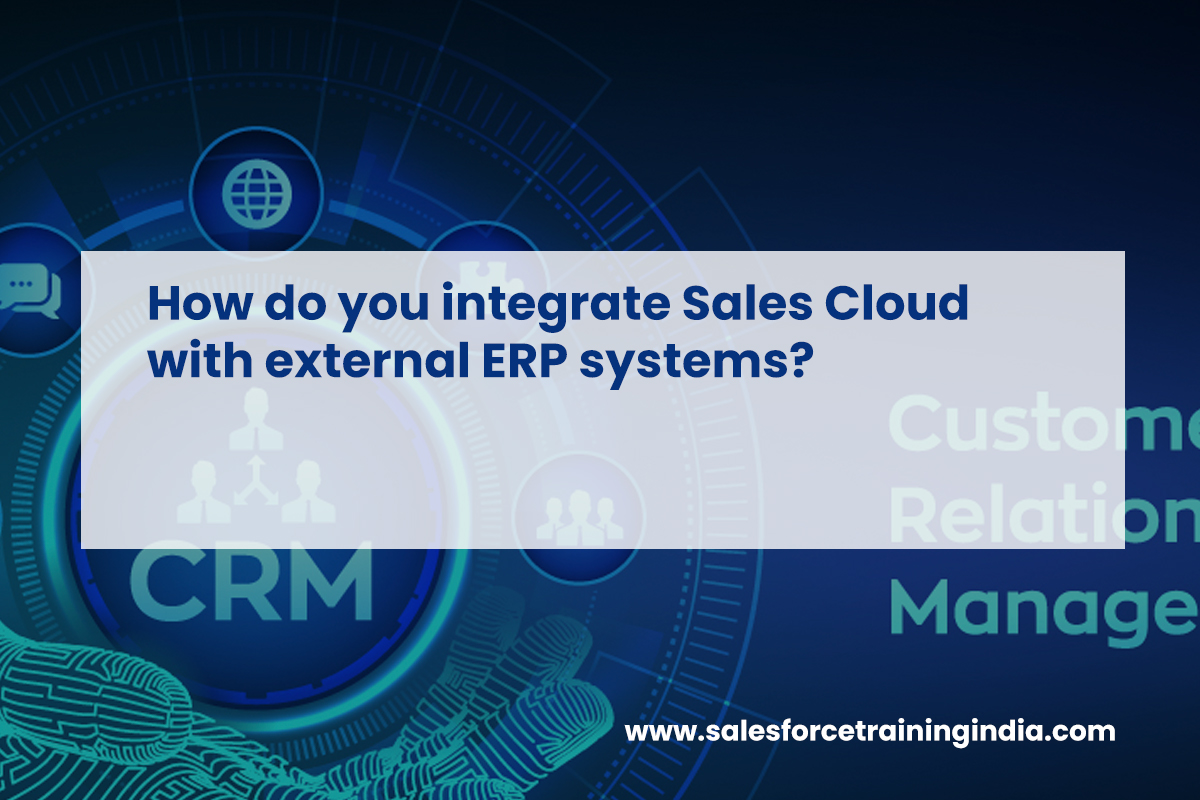 How do you integrate Sales Cloud with external ERP systems?