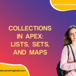 Collections in Apex: Lists, Sets, and Maps
