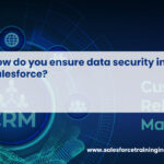 How do you ensure data security in Salesforce?
