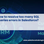 How to resolve too many SQL queries errors in Salesforce?