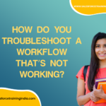 How do you troubleshoot a workflow that's not working?