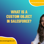 What is a Custom Object in Salesforce?