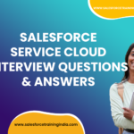 Salesforce Service Cloud Interview Questions & Answers