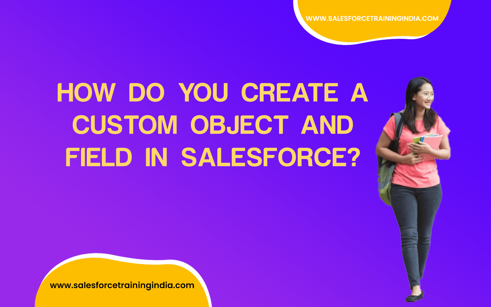 How do you create a custom object and field in Salesforce?