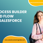 Process builder and flow in Salesforce