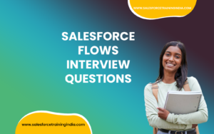 Top 10 Salesforce Flows Interview Questions